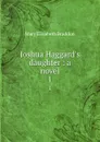 Joshua Haggard.s daughter : a novel. 1 - M. E. Braddon