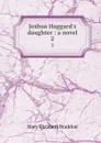 Joshua Haggard.s daughter : a novel. 2 - M. E. Braddon