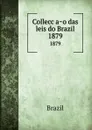 Colleccao das leis do Brazil. 1879 - Brazil