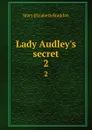 Lady Audley.s secret. 2 - M. E. Braddon