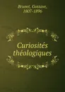 Curiosites theologiques - Gustave Brunet