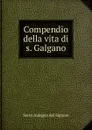 Compendio della vita di s. Galgano - Servo indegno del Signore