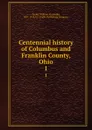 Centennial history of Columbus and Franklin County, Ohio. 1 - William Alexander Taylor