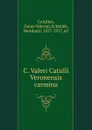 C. Valeri Catulli Veronensis carmina - Gaius Valerius Catullus