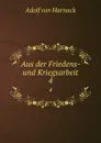 Aus der Friedens- und Kriegsarbeit. 4 - Adolf von Harnack