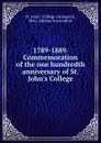 1789-1889. Commemoration of the one hundredth anniversary of St. John.s College - St. John's College