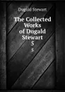 The Collected Works of Dugald Stewart. 5 - Stewart Dugald