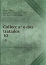 Colleccao dos tratados. 10 - Portugal. Treaties