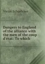 Dangers to England of the alliance with the men of the coup d.etat: To which . - Victor Schoelcher