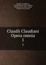 Claudii Claudiani Opera omnia. 1 - Claudius Claudianus