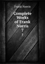 Complete Works of Frank Norris. 7 - Frank Norris