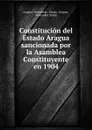 Constitucion del Estado Aragua sancionada por la Asamblea Constituyente en 1904 - Venezuela State