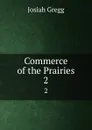 Commerce of the Prairies. 2 - Josiah Gregg