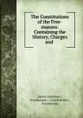 The Constitutions of the Free-masons: Containing the History, Charges and . - James Anderson