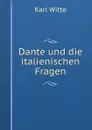 Dante und die italienischen Fragen - Karl Witte