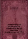 Constitucion del Estado Bolivar sancionada por la Asamblea Constituyente en 1904 - State Bolívar