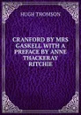 CRANFORD BY MRS GASKELL WITH A PREFACE BY ANNE THACKERAY RITCHIE - Hugh Thomson