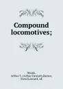 Compound locomotives; - Arthur Tannatt Woods