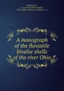 A monograph of the fluviatile bivalve shells of the river Ohio - Constantine Samuel Rafinesque