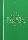 Bulletin trimestriel de la Societe ., Volume 10,.Issues 144-154 - Orléans