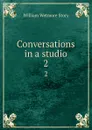 Conversations in a studio. 2 - William Wetmore Story