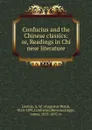 Confucius and the Chinese classics: or, Readings in Chi nese literature - Augustus Ward Loomis