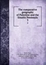 The comparative geography of Palestine and the Sinaitic Peninsula. 3 - Karl Ritter