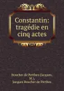Constantin: tragedie en cinq actes - Jacques