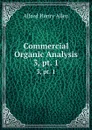 Commercial Organic Analysis. 3,.pt. 1 - Alfred Henry Allen