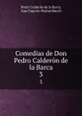 Comedias de Don Pedro Calderon de la Barca. 3 - Pedro Calderón de la Barca