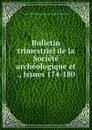 Bulletin trimestriel de la Societe archeologique et ., Issues 174-180 - Orléans