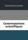 Contemplations scientifiques. - Flammarion Camille