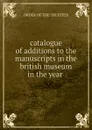 catalogue of additions to the manuscripts in the british museum in the year . - Order Of The Trustees