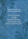 Cook.s Cruise to the Mediterranean, the Orient and Bible Lands by the . - Thomas Cook Ltd