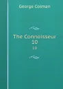 The Connoisseur. 10 - Colman George
