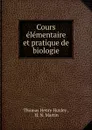 Cours elementaire et pratique de biologie - Thomas Henry Huxley