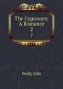 The Cypresses: A Romance. 2 - Emily Jolly