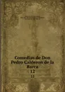 Comedias de Don Pedro Calderon de la Barca. 12 - Pedro Calderón de la Barca