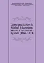 Correspondance de Michel Bakounine: lettres a Herzen et a Ogareff (1860-1874) - Mikhail Aleksandrovich Bakunin