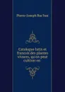 Catalogue latin et francois des plantes vivaces, qu.on peut cultiver en . - Pierre-Joseph Buc'hoz