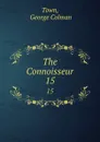 The Connoisseur. 15 - George Colman Town