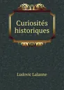 Curiosites historiques - Ludovic Lalanne