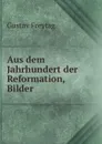 Aus dem Jahrhundert der Reformation, Bilder - Gustav Freytag