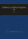 Cobbett.s political register. 16 - William Cobbett