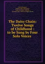 The Daisy Chain: Twelve Songs of Childhood : to be Sung by Four Solo Voices . - Liza Lehmann