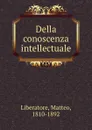 Della conoscenza intellectuale - Matteo Liberatore