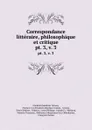 Correspondance litteraire, philosophique et critique. pt. 3,.v. 3 - Friedrich Melchior Grimm