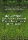 The Dairymaids: New Farcical Musical Play in Two Acts and Three Scenes - Paul Alfred Rubens