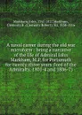 A naval career during the old war microform : being a narrative of the life of Admiral John Markham, M.P. for Portsmuth for twenty-three years (lord of the Admiralty, 1801-4 and 1806-7) - John Markham