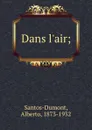 Dans l.air; - Alberto Santos-Dumont